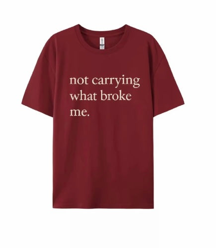 Not Carrying What Broke Me Tee
