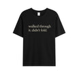 Walked Through It Tee