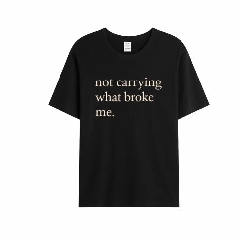 Not Carrying What Broke Me Tee