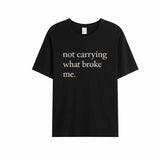 Not Carrying What Broke Me Tee